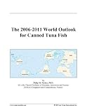 The 2006-2011 World Outlook for Canned Tuna Fish