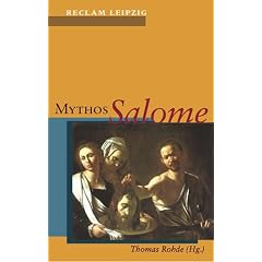 Mythos Salome. Vom Markusevangelium bis Djuna Barnes.