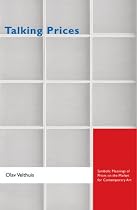 Talking Prices: Symbolic Meanings of Prices on the Market for Contemporary Art (Princeton Studies in Cultural Sociology)