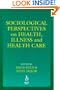 Sociological Perspectives on Health, Illness and  Health Care