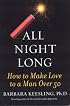 All Night Long: How to Make Love to a Man Over 50