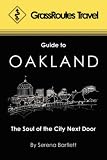 GrassRoutes Travel Guide to Oakland: The Soul of the City Next Door (Grassroutes Oakland and Berkeley)