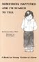 Something Happened and I'm Scared to Tell: A Book for Young Victims of Abuse