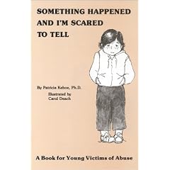Something Happened and I'm Scared to Tell: A Book for Young Victims of Abuse