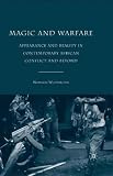 Magic and Warfare: Appearance and Reality in Contemporary African Conflict and Beyond