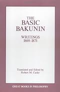 The Basic Bakunin: Writings 1869-1871 (Great Books in Philosophy)