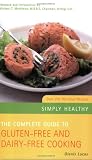 The Complete Guide to Gluten-free and Dairy-free Cooking: Over 200 Delicious Recipes