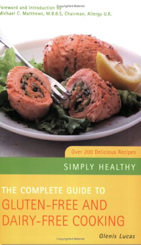 The Complete Guide to Gluten-free and Dairy-free Cooking: Over 200 Delicious Recipes