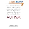 Autism: The Scientific Truth About Preventing, Diagnosing, and Treating Autism Spectrum Disorders--and What Parents Can Do Now