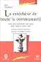 La cat�ch�se de toute la communaut� : Vers une cat�ch�se par tous, avec tous et pour tous