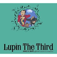 【クリックで詳細表示】Lupin The Third DANCE＆DRIVE official covers＆remixes