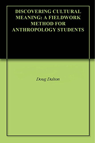 DISCOVERING CULTURAL MEANING: A FIELDWORK METHOD FOR ANTHROPOLOGY STUDENTS