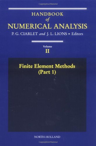 Finite Element Methods (Part 1), Volume 2 (Handbook of Numerical Analysis), by P.G. Ciarlet Finite Element Methods (Part 1), Volume 2 (Handbook of Numerical Analysis), by P.G. Ciarlet