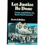Let Justice Be Done: Crime and Politics in Early San Francisco (Nevada Studies in History & Political Science)