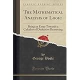 the mathematical analysis of logic being an essay towards a calculus of deductive reasoning classic reprint