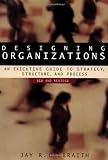 Designing Organizations: An Executive Guide to Strategy, Structure, and Process Revised