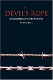 The Devil's Rope: A Cultural History of Barbed  Wire