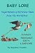 Baby Lore: Superstitions and Old Wives Tales from the World Over Related to Pregnancy, Birth and Babycare
