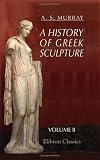 Review Adamant Media Corporation  / A History of Greek Sculpture: Volume 2. Under Pheidias and his Successors