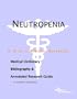 Neutropenia - A Medical Dictionary, Bibliography, and Annotated Research Guide to Internet References