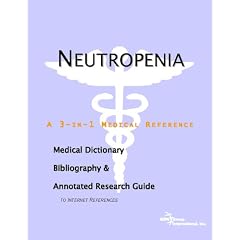 Neutropenia - A Medical Dictionary, Bibliography, and Annotated Research Guide to Internet... by ICON Health Publications