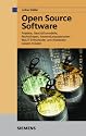 Open Source Software: Projekte, Geschäftsmodelle, Rechtsfragen, Anwendungsszenarien - was IT-Entscheider und Anwender wissen müssen
