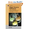 Open Source Software: Projekte, Gesch�ftsmodelle, Rechtsfragen, Anwendungsszenarien - was IT-Entscheider und Anwender wissen m�ssen