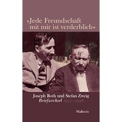�Jede Freundschaft mit mir ist verderblich�: Joseph Roth und Stefan Zweig. Briefwechsel 1927-1938