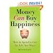 Money Can Buy Happiness: How to Spend to Get the Life You Want