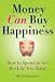 Money Can Buy Happiness: How to Spend to Get the Life You Want