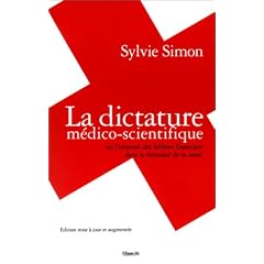 La Dictature m�dico-scientifique: Ou lemprise des lobbies financiers dans le domaine de la sant�