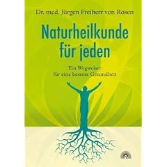 Naturheilkunde f�r jeden - Wegweiser f�r eine bessere Gesundheit: Ein Wegweiser f�r eine bessere Gesundheit