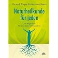 Naturheilkunde f�r jeden - Wegweiser f�r eine bessere Gesundheit: Ein Wegweiser f�r eine bessere Gesundheit
