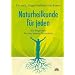 Naturheilkunde f�r jeden - Wegweiser f�r eine bessere Gesundheit: Ein Wegweiser f�r eine bessere Gesundheit