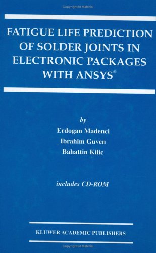 Fatigue Life Prediction of Solder Joints in Electronic Packages with ANSYS® (The International Series in Engineering and Computer Science)