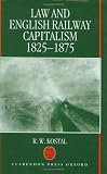Law and English Railway Capitalism, 1825-1875