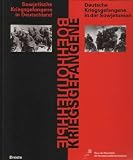 Kriegsgefangene - Wojennoplennyje. Sowjetische Kriegsgefangene in Deutschland - Deutsche Kriegsgefangene in der Sowjetunion - 