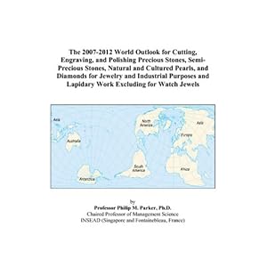 The 2007-2012 World Outlook for Cutting, Engraving, and Polishing Precious Stones, Semi-Precious Stones, Natural and Cultured Pearls, and Diamonds for … and Lapidary Work Excluding for Watch Jewels (Paperback) thumbnail