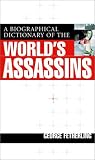 A Biographical Dictionary of the World's Assassins
