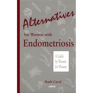 Alternatives for Women with Endometriosis: A Guide by Women for Women