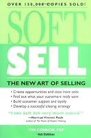 Soft Sell, 4E (Soft Sell: Use the New Art of Selling to Create Opportunities & Close More Sales)