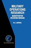 Military Operations Research: Quantitative Decision Making (International Series in Operations Research and Management Science)