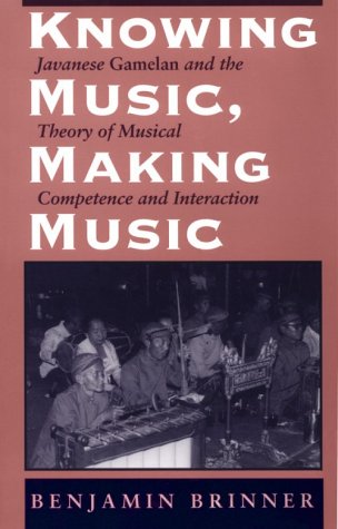 Knowing Music, Making Music: Javanese Gamelan and the Theory of Musical Competence and Interaction (Chicago Studies in Ethnomusicology) under Ethnomusicology in The Books Store