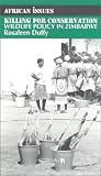 Killing for Conservation: Wildlife Policy in Zimbabwe (African Issues Published in Association With the International African Institute, London)