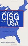 Understanding The CISG In The USA: A Compact Guide To The 1980 United Nations Convention On Contracts for the International Sale of Goods