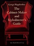 The Cabinet-Maker and Upholsterer's Guide by George Hepplewhite
