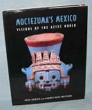  : Moctezuma's Mexico: Visions of the Aztec World