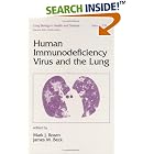 Human Immunodeficiency Virus and the Lung (Lung Biology in Health and Disease) by Rosen