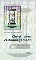 Christliches Zeitmanagement. Zeit, Leben, Spiuritualität