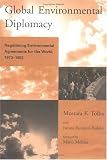 Global Environmental Diplomacy: Negotiating Environmental Agreements for the World, 1973-1992 (Global Environmental Accord: Strategies for Sustainability and Institutional Innovation)